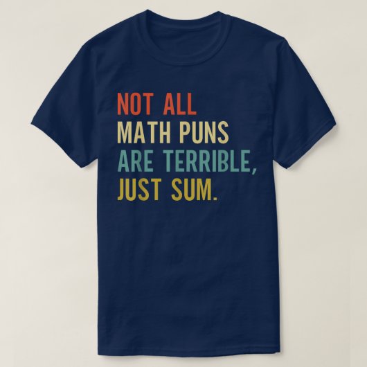 Not All Math Puns Are Terrible Just Sum Math T-shirt (Design voorkant)
