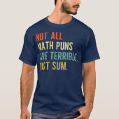 Not All Math Puns Are Terrible Just Sum Math T-shirt (Voorkant)
