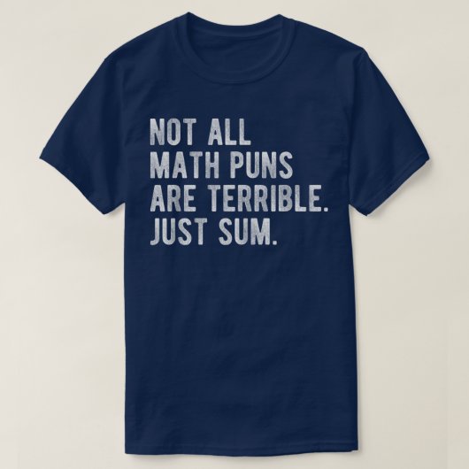 Not All Math Puns Are Terrible Just Sum Math T-shirt (Design voorkant)