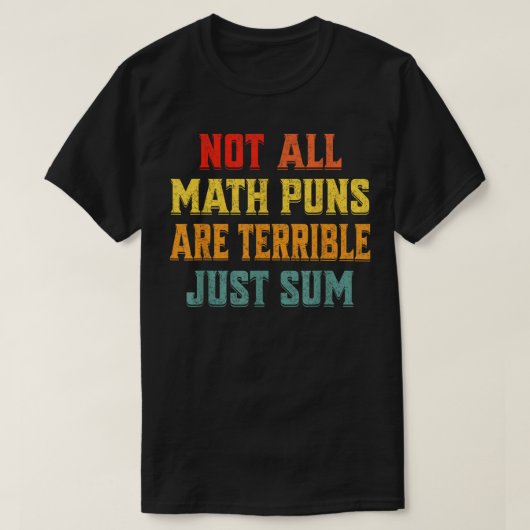 Not All Math Puns Are Terrible Just Sum Math T-shirt (Design voorkant)
