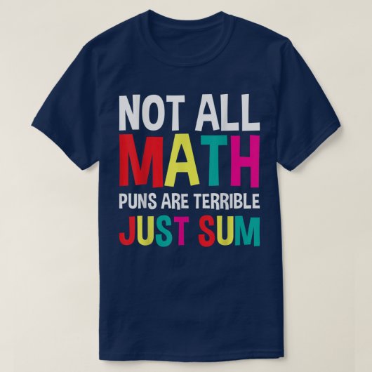 Not All Math Puns Are Terrible Just Sum Math T-shirt (Design voorkant)