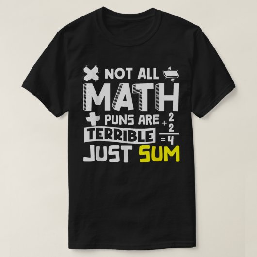 Not All Math Puns Are Terrible Just Sum Math T-shirt (Design voorkant)
