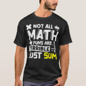 Not All Math Puns Are Terrible Just Sum Math T-shirt (Voorkant)