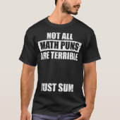 Not All Math Puns Are Terrible Just Sum Math T-shirt (Voorkant)
