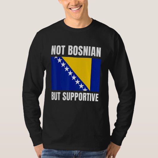 Not Bosnian But Supportive Bosnia Flag Support T-shirt (Voorkant)