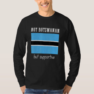 Not Botswanan But Supportive Botswana T-shirt