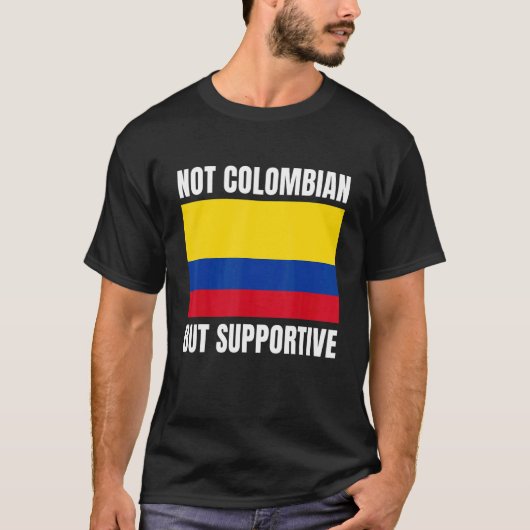 Not Colombian But Supportive Colombia Flag Support T-shirt (Voorkant)