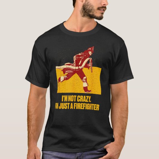 Not Crazy Just Firefighter  Fireman Humor Fire Chi T-shirt (Voorkant)