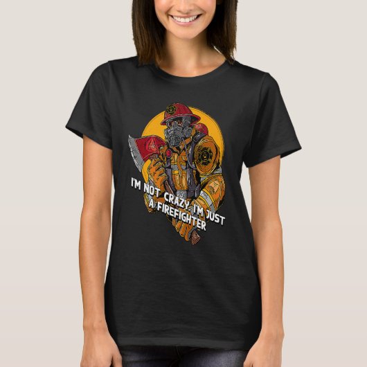 Not Crazy Just Firefighter Fireman Humor Fire Chi T-shirt (Voorkant)