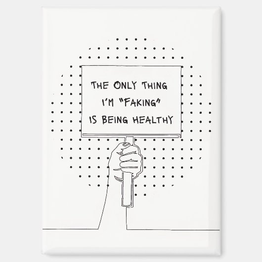 "Not Faking It" Invisible Illness Awareness Magnet (Recto)