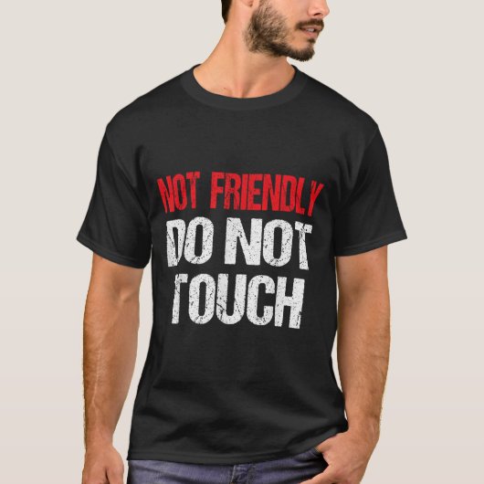 Not Friendly Do Not Touch Funny Sarcasm Quote T-shirt (Voorkant)