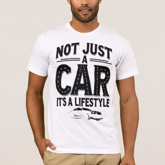 Not Just A Car, It's A Lifestyle T-shirt