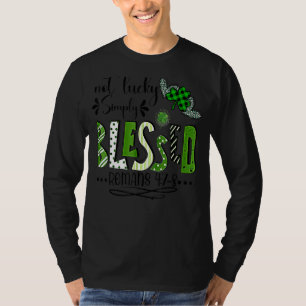Not Lucky Simple Blessed St.Patrick Day Faith Chr. T-shirt