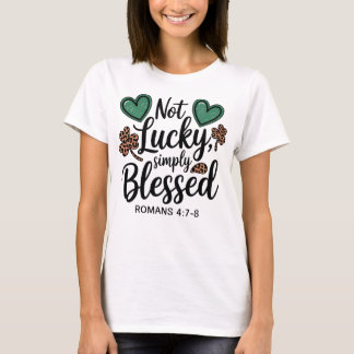 Not Lucky Simply Blessed Romans 4:7-8 Christian  T-shirt