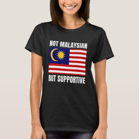 Not Malaysian But Supportive Malaysia Flag Support T-shirt (Voorkant)