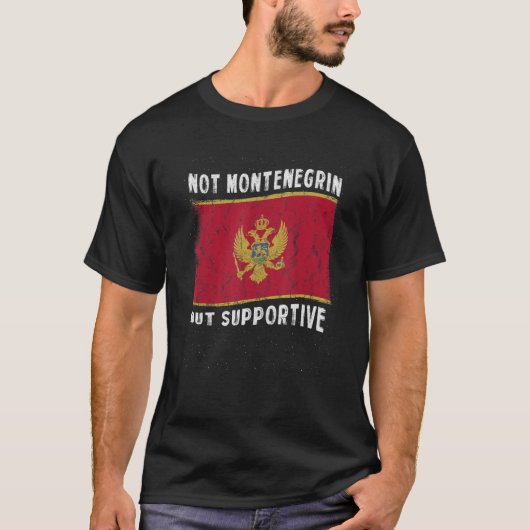 Not Montenegrin But Supportive National Flag Inspi T-shirt (Voorkant)