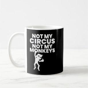 Not My Circus Not My Monkeys Copy Koffiemok