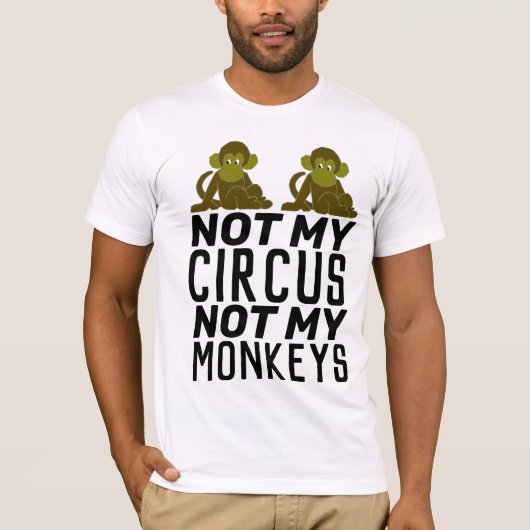 NOT MY CIRCUS NOT MY MONKEYS T-Shirt (Voorkant)