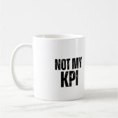 Not My KPI Sarcastic Office Humor Coffee Mug (Gauche)