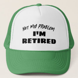Not My Problem I'm Retired | Funny Retiree Trucker Pet