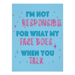 Not Responsible What My Face Does When You Talk Perfect Poster