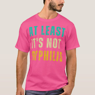 Not Syfililis Funny Post Surgery Gag Gifts Get Wel T-shirt