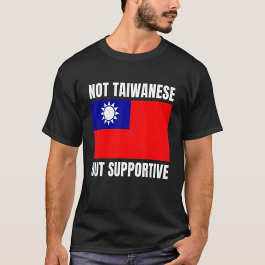Not Taiwanese But Supportive Taiwan Flag Support T-shirt (Voorkant)