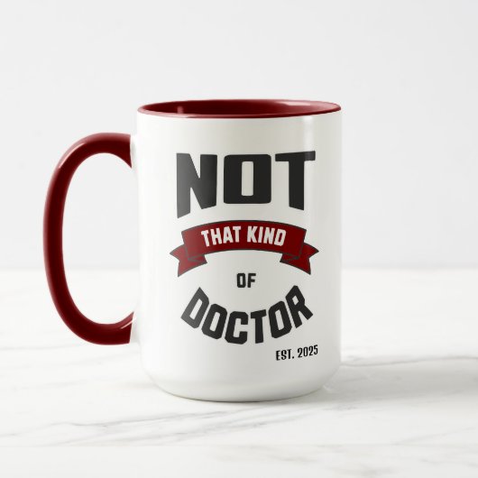 Not That Kind of Doctor Funny PhD Mug Mok (Links)