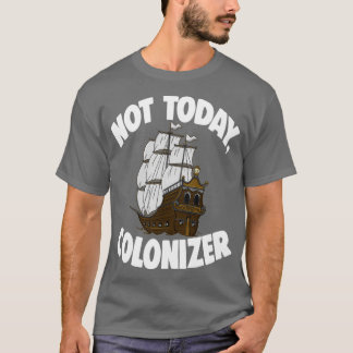 Not Today Colonizer 1 T-shirt