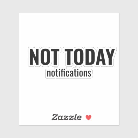 NOT TODAY - Notifications Funny Typography Sticker (Vel)
