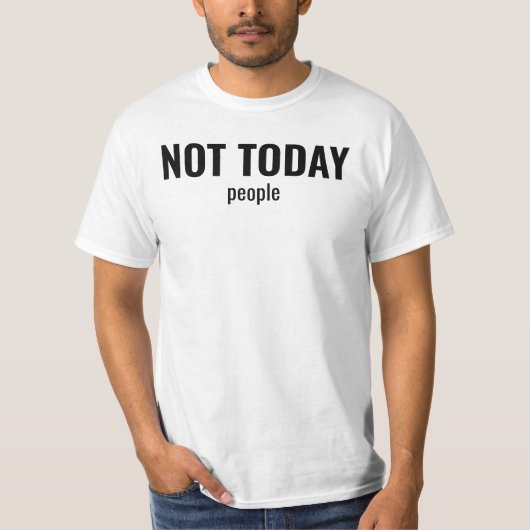 NOT TODAY - People Funny Typography T-shirt (Voorkant)