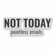 NOT TODAY - Pointless Emails Funny Typography Sticker (Voorkant)