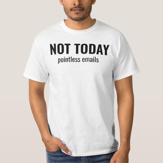 NOT TODAY - Pointless Emails Funny Typography T-shirt (Voorkant)