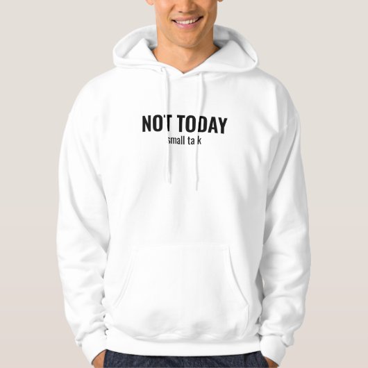 NOT TODAY - Small Talk Funny Typography Hoodie (Voorkant)