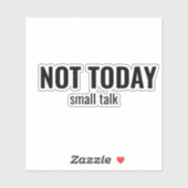 NOT TODAY - Small Talk Funny Typography Sticker (Vel)