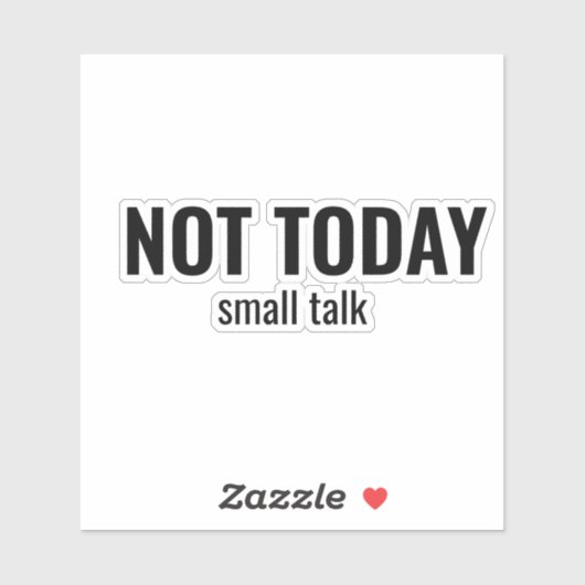 NOT TODAY - Small Talk Funny Typography Sticker (Vel)