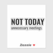NOT TODAY - Unnecessary Meetings Funny Typography Sticker (Vel)