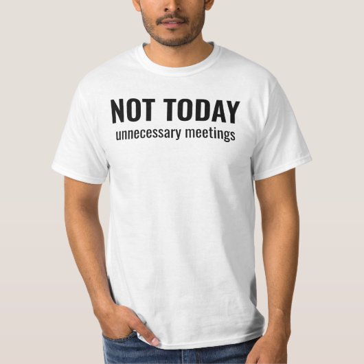 NOT TODAY - Unnecessary Meetings Funny Typography T-shirt (Voorkant)
