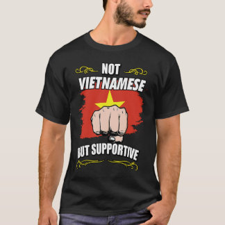 Not Vietnamese But Supportive Travel Tourist Vietn T-shirt