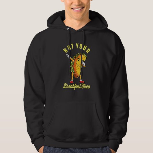 Not Your Breakfast Taco Dabbing Hoodie (Voorkant)