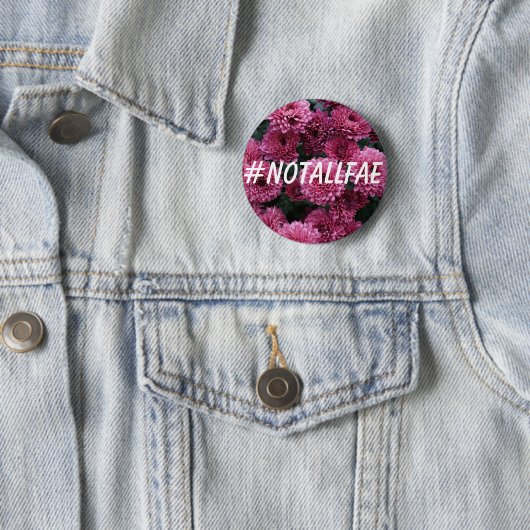 #NOTALLFAE BUTTON (In situ)