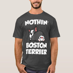 Nothin Butt Boston Terrier Funny Bostie Lover Dad T-shirt