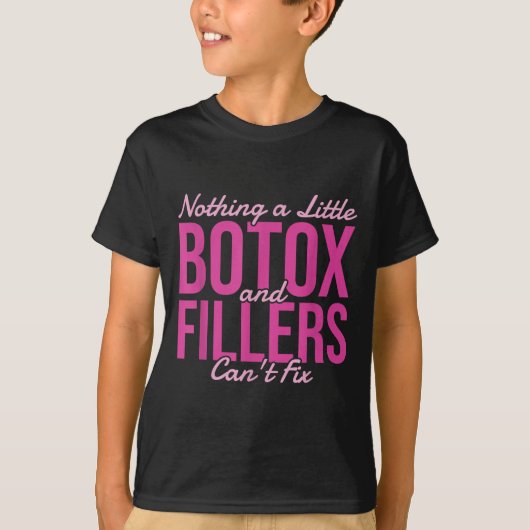 Nothing A Little Botox And Fillers Can't Fix  T-shirt (Voorkant)