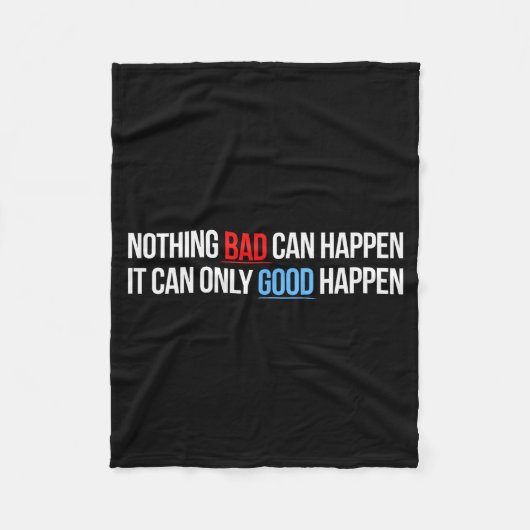 Nothing Bad Can Happen, It Can Only Good Happen Qu Fleece Deken (Voorkant)