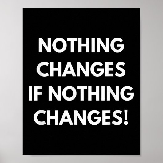 Nothing Changes If Nothing Changes Humor Design Mo Poster (Voorkant)