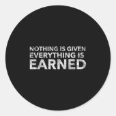 Nothing Is Given Everything Is Earned Motivational Ronde Sticker (Voorkant)