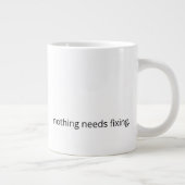 Nothing Needs Fixing – Minimal Support Coffee Extra Grote Beker (Rechts)