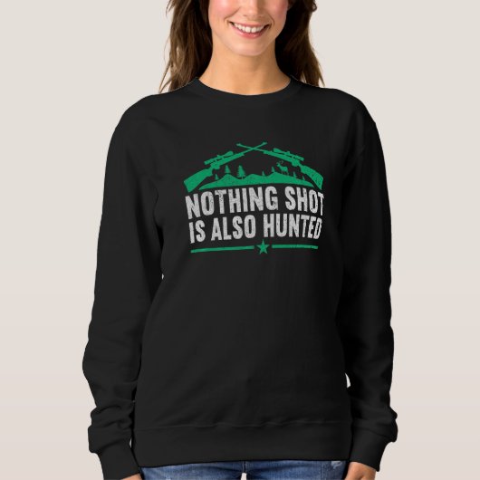 Nothing shot is also hunted Hunting Lover Funny H Trui (Voorkant)