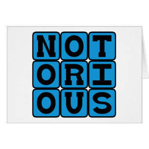 Notoire, tristement célèbre