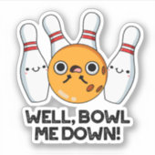 Nou, Bowl me neer met grappige Bowling Pun Sticker (Voorkant)
